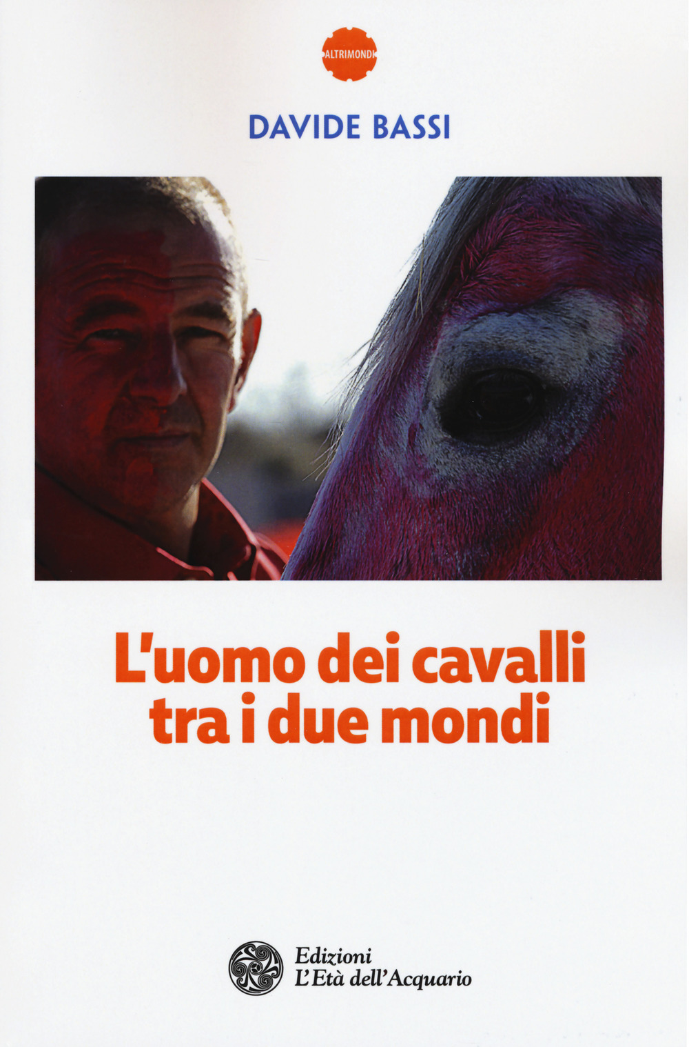 Libro uomo dei cavalli tra i due mondi di Davide Bassi - ean 9788833360331 - L'Età dell'Acquario
