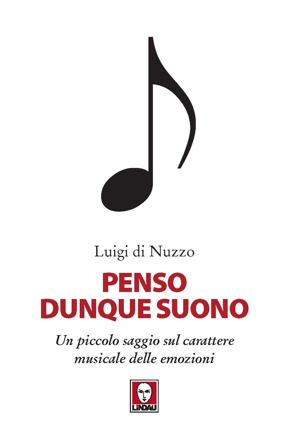 Libro Penso dunque suono. Un piccolo saggio sul carattere musicale delle emozioni di Luigi Di Nuzzo - ean 9788833535746 - Lindau