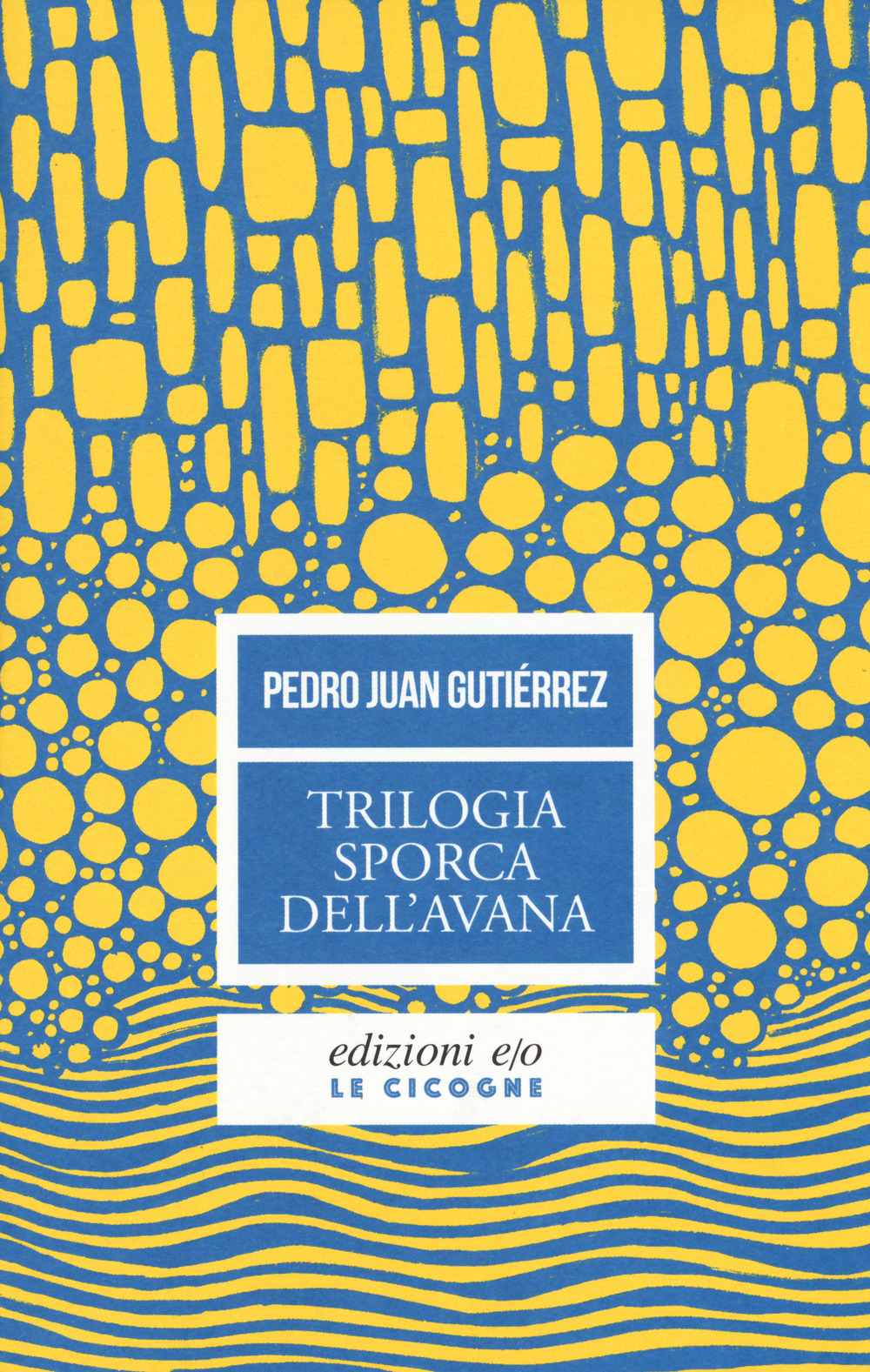 Libro Trilogia sporca dell'Avana: Ancorato alla terra di nessuno-Senza niente da fare-Sapore di me di Pedro Juan Gutiérrez - ean 9788833570426 - E/O