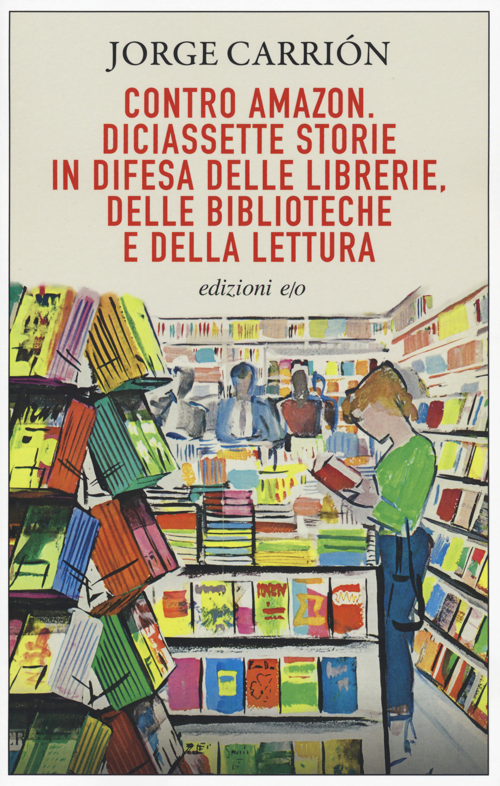 Libro Contro Amazon. Diciassette storie in difesa delle librerie