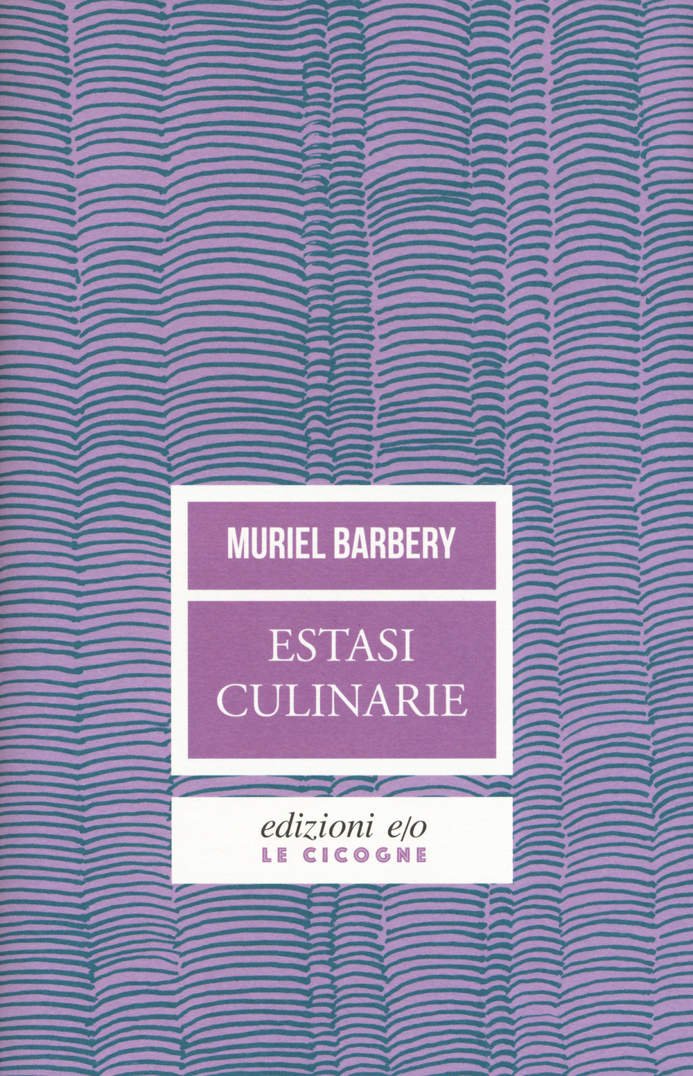 Libro Estasi culinarie di Muriel Barbery - ean 9788833572963 - E/O