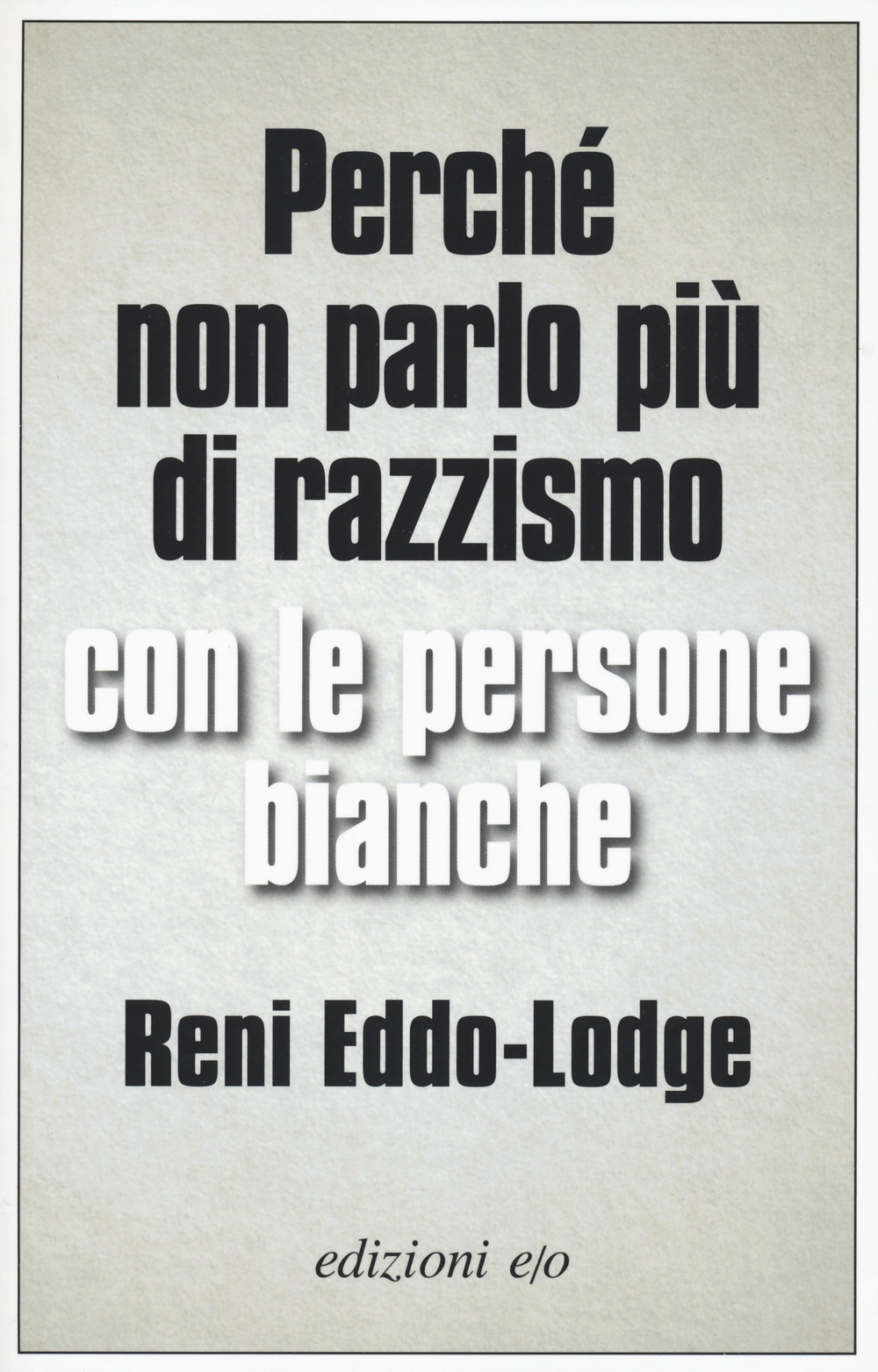 Libro Perché non parlo più di razzismo con le persone bianche di Reni Eddo-Lodge - ean 9788833573199 - E/O