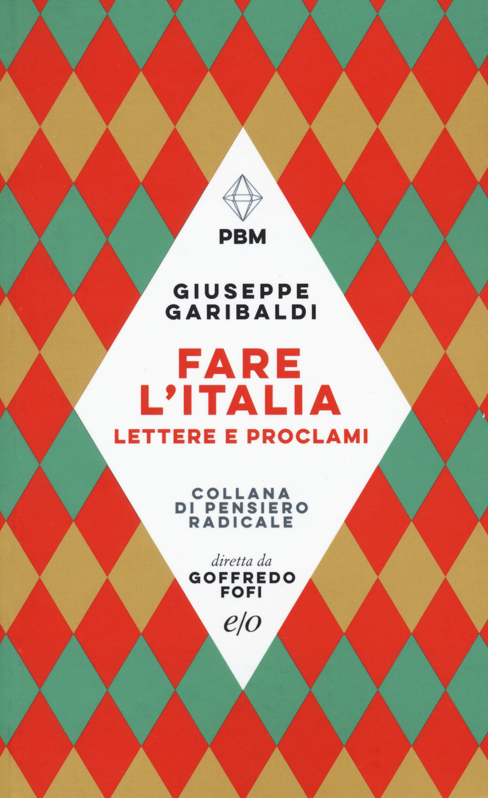 Libro Fare l'Italia. Lettere e e proclami di Giuseppe Garibaldi - ean 9788833574295 - E/O