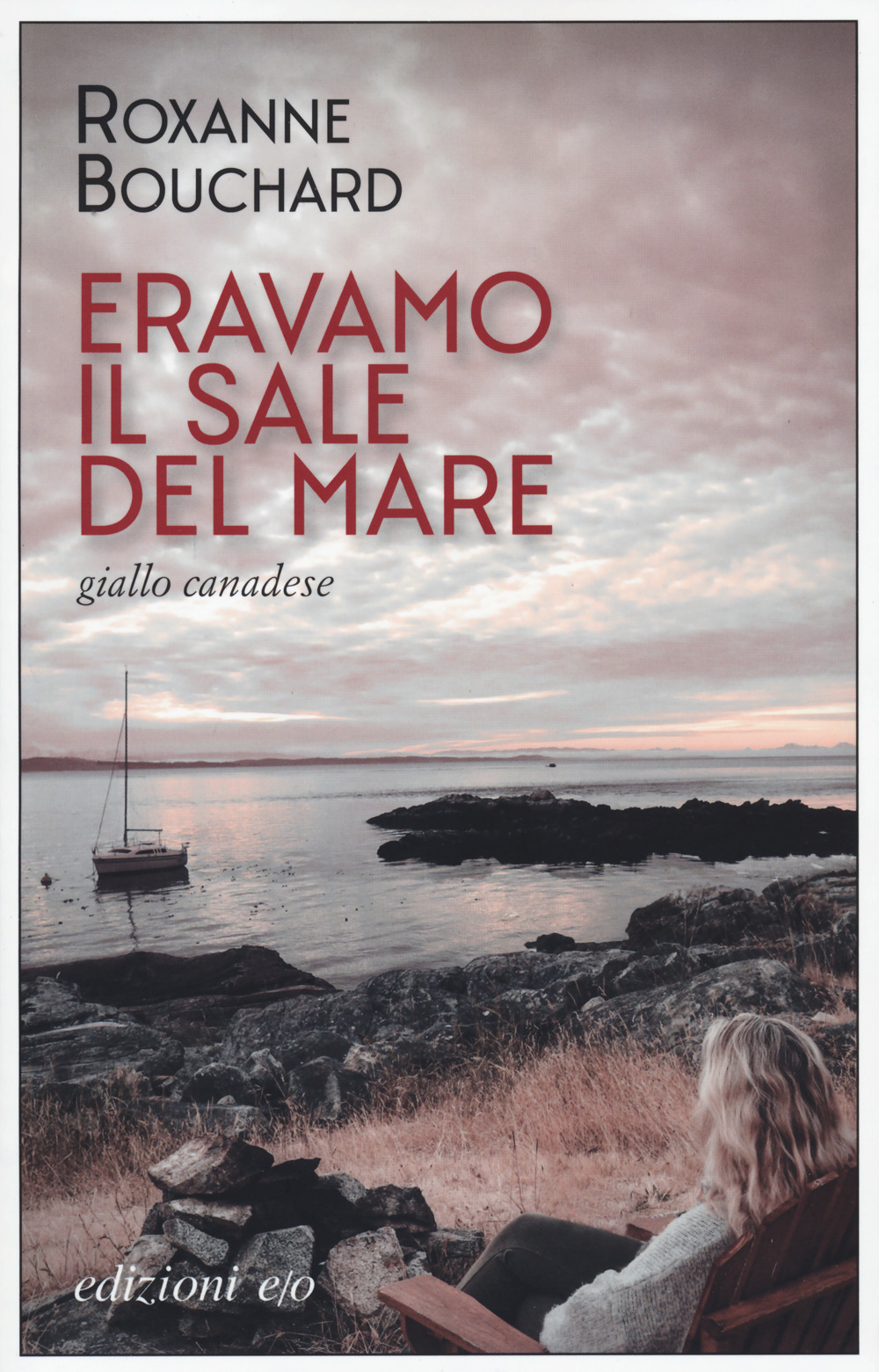 Libro Eravamo il sale del mare di Roxanne Bouchard - ean 9788833574837 - E/O