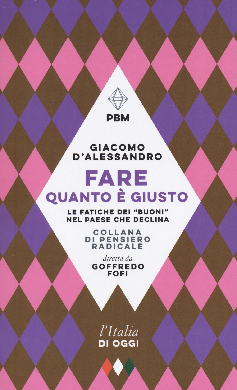 Libro Fare quanto è giusto. Le fatiche dei «buoni» nel paese che declina di Giacomo D'Alessandro - ean 9788833576275 - E/O