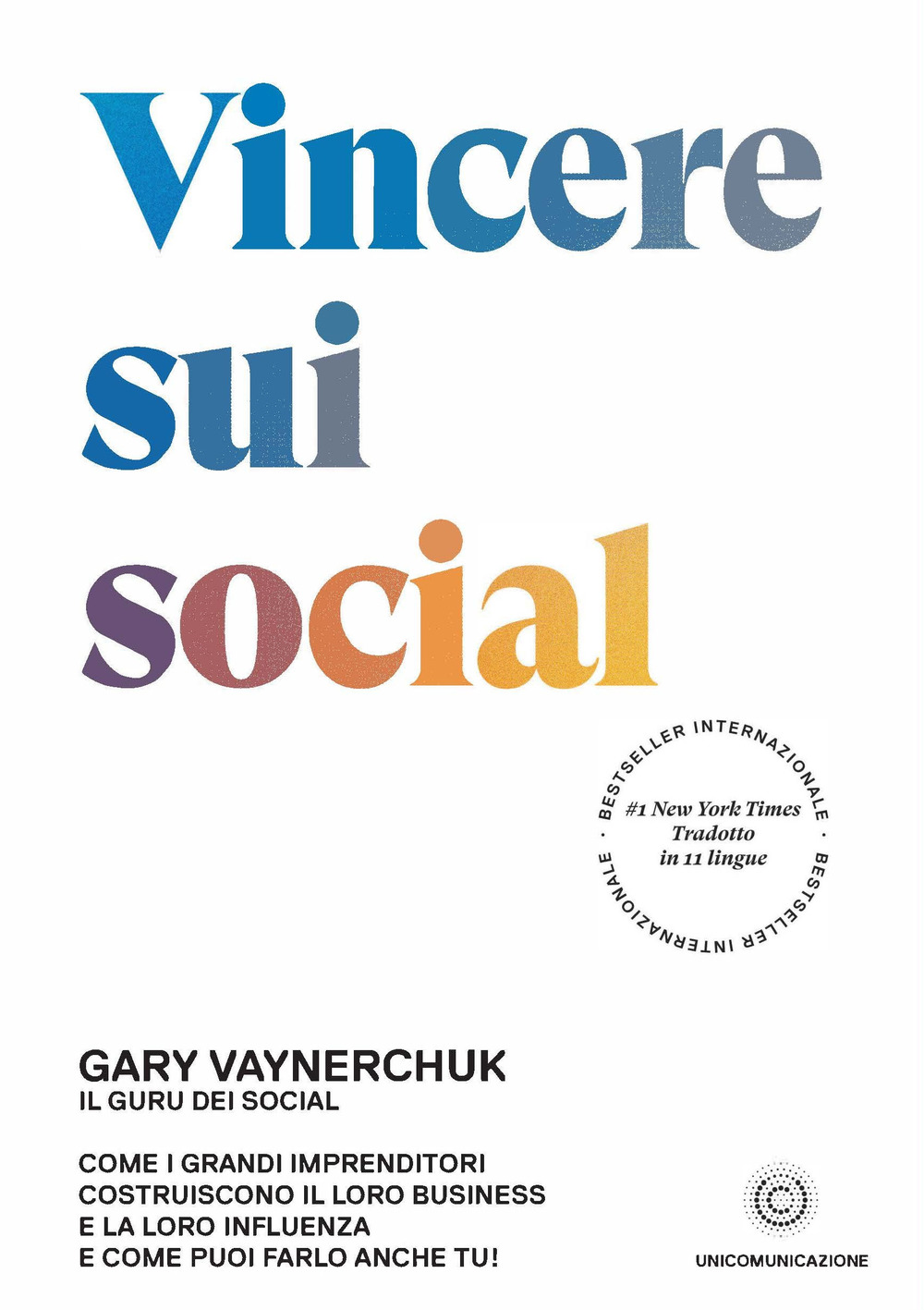 Libro Vincere sui social. Come i grandi imprenditori costruiscono il loro business e la loro influenza e come puoi farlo anche tu! di Gary Vaynerchuk - ean 9788833620558 - Unicomunicazione.it