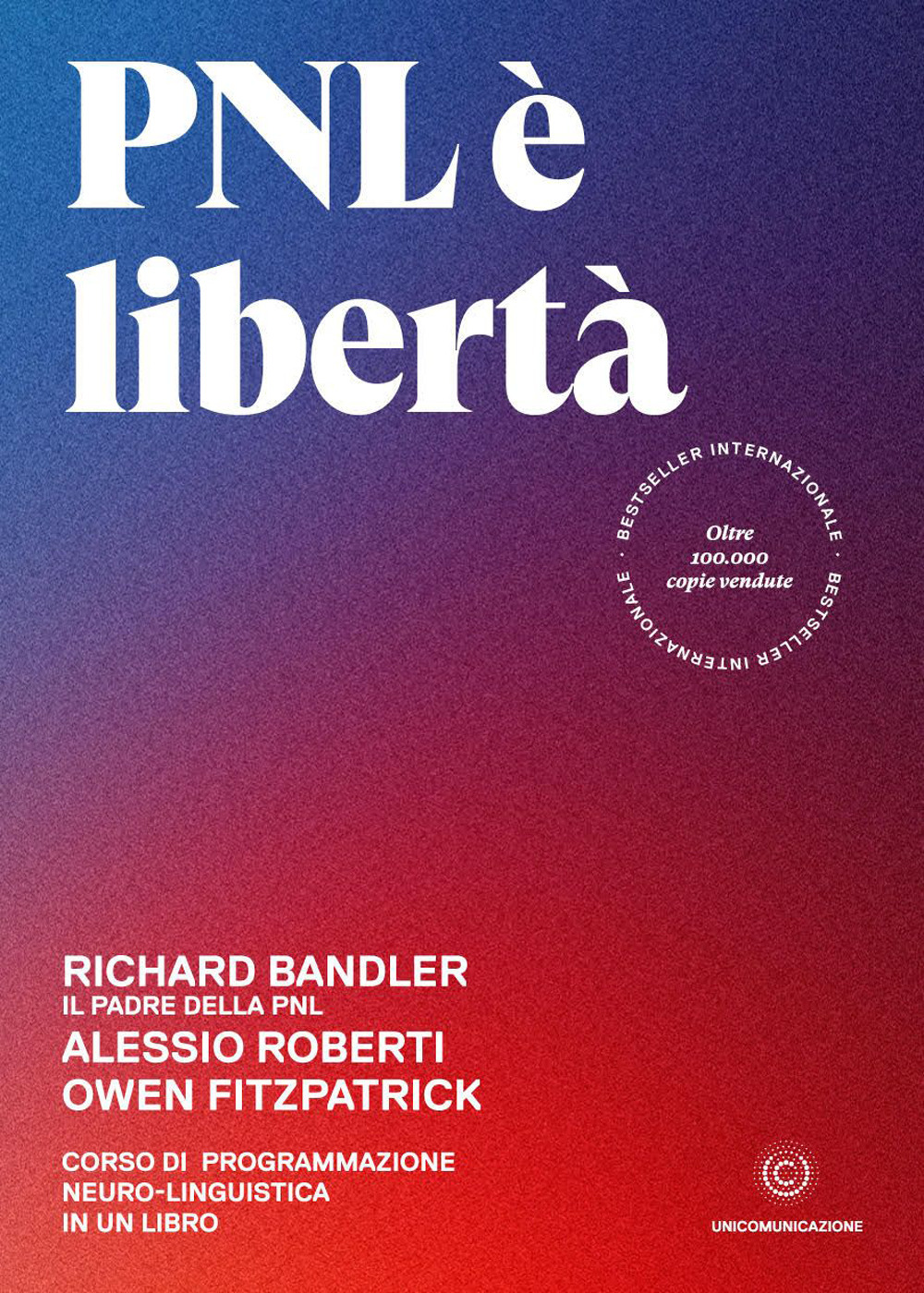Libro PNL è libertà. Corso di Programmazione Neuro-Linguistica in un libro di Richard Bandler; Alessio Roberti; Owen Fitzpatrick - ean 9788833620695 - Unicomunicazione.it