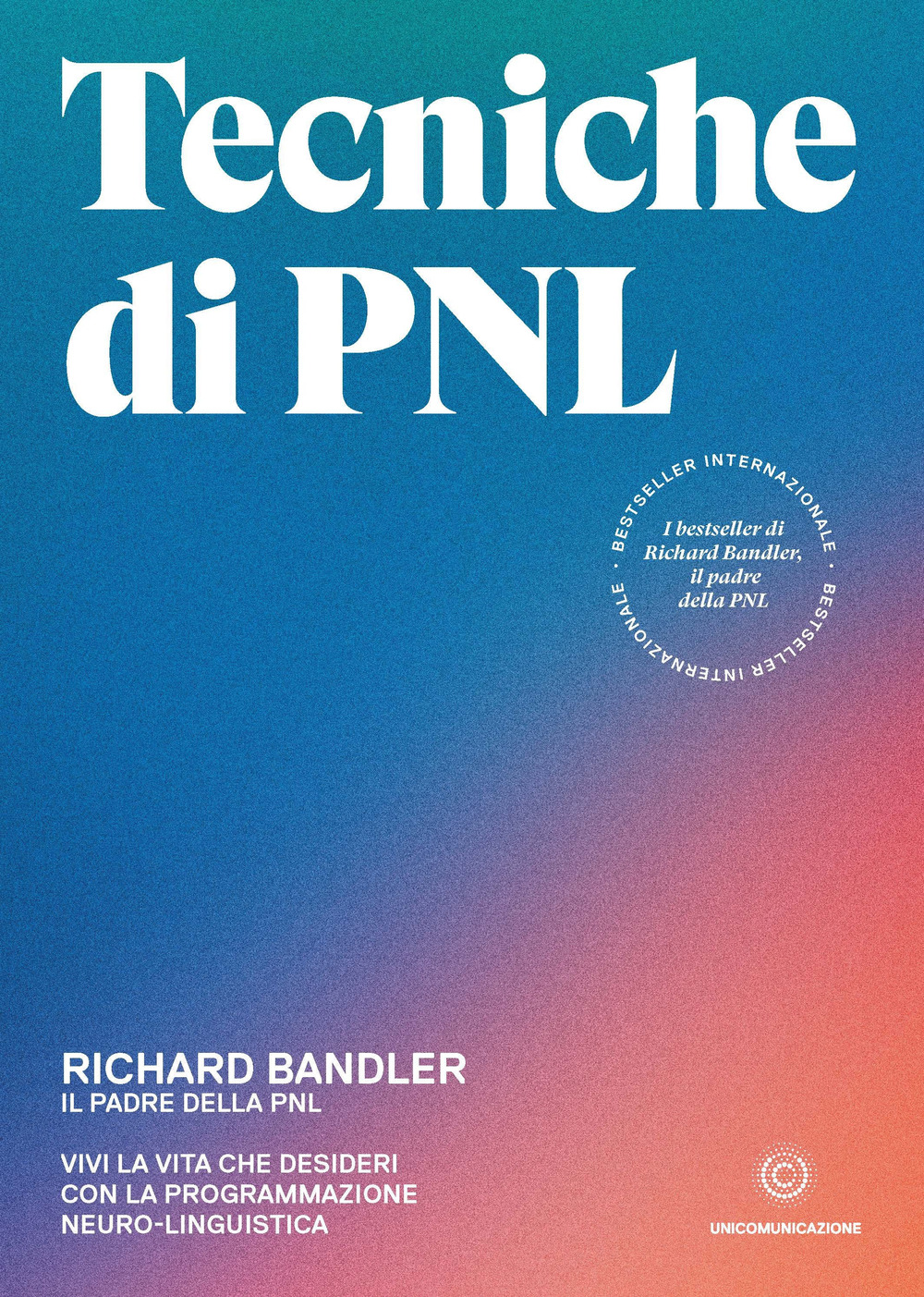 Libro Tecniche di PNL. Vivi la vita che desideri con la programmazione neuro-linguistica di Richard Bandler - ean 9788833620800 - Unicomunicazione.it