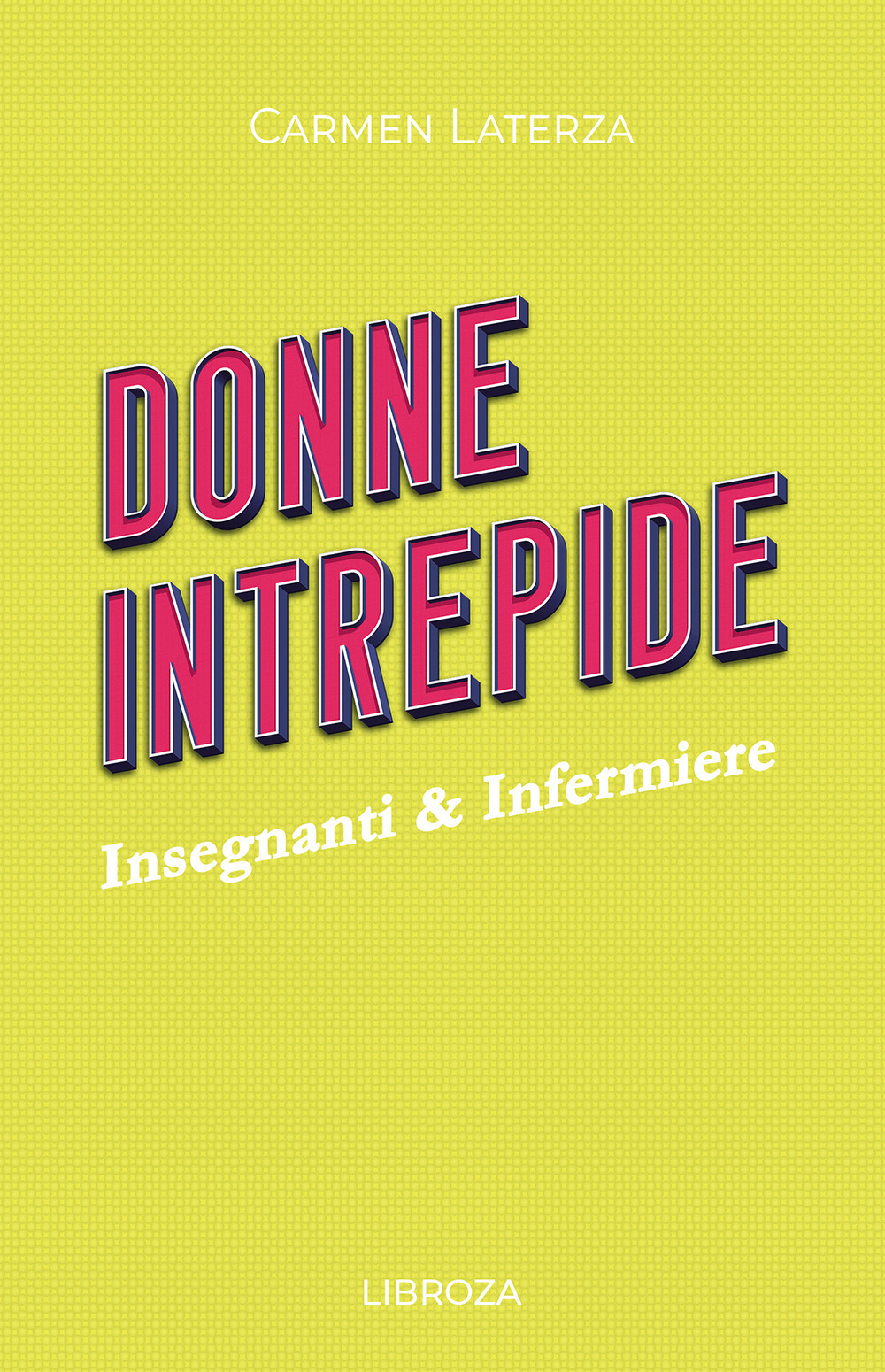 Libro Donne intrepide di Carmen Laterza - ean 9788833776354 - Passione Scrittore selfpublishing