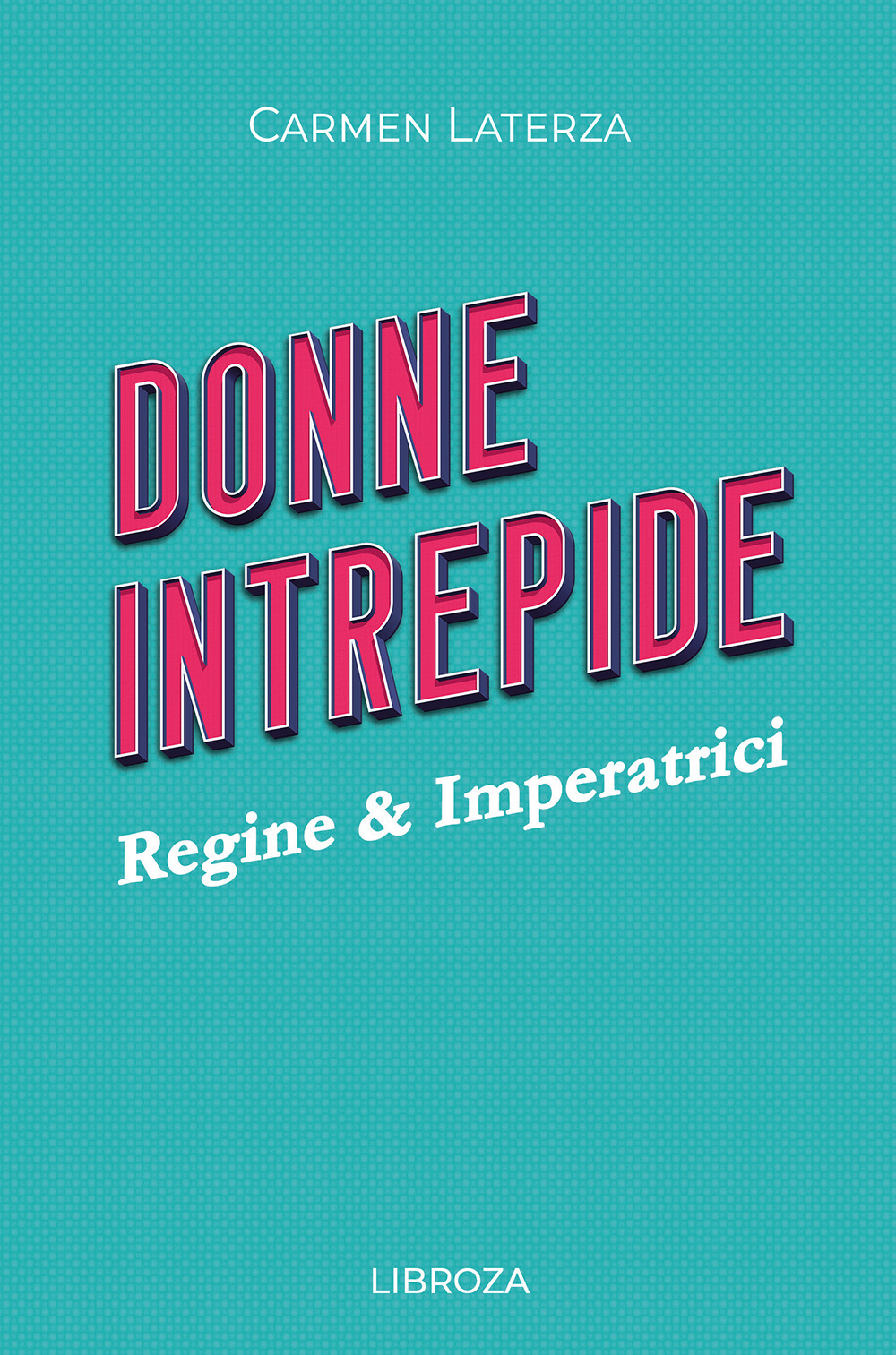Libro Donne intrepide di Carmen Laterza - ean 9788833776866 - Passione Scrittore selfpublishing