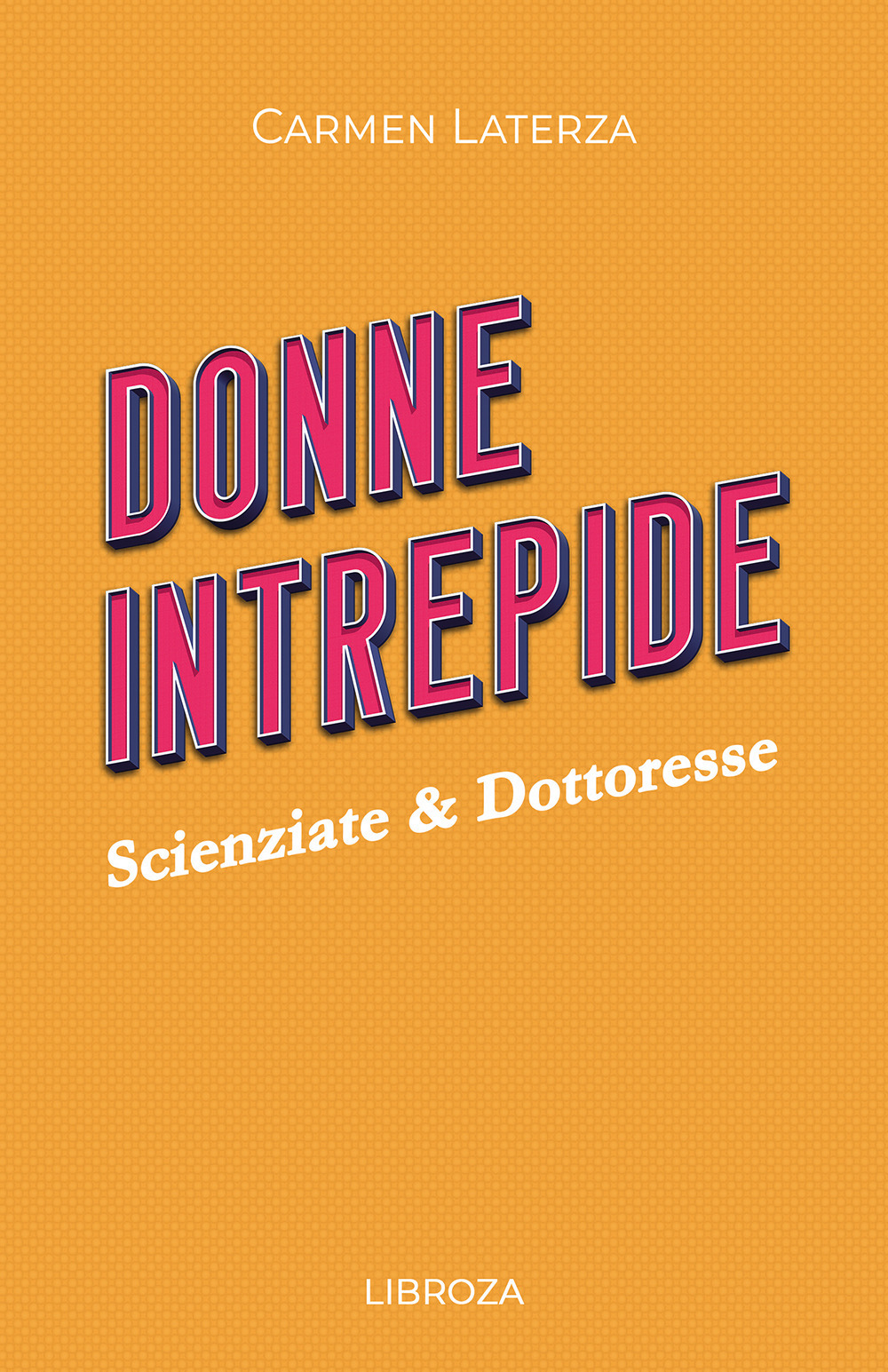 Libro Donne intrepide di Carmen Laterza - ean 9788833776873 - Passione Scrittore selfpublishing