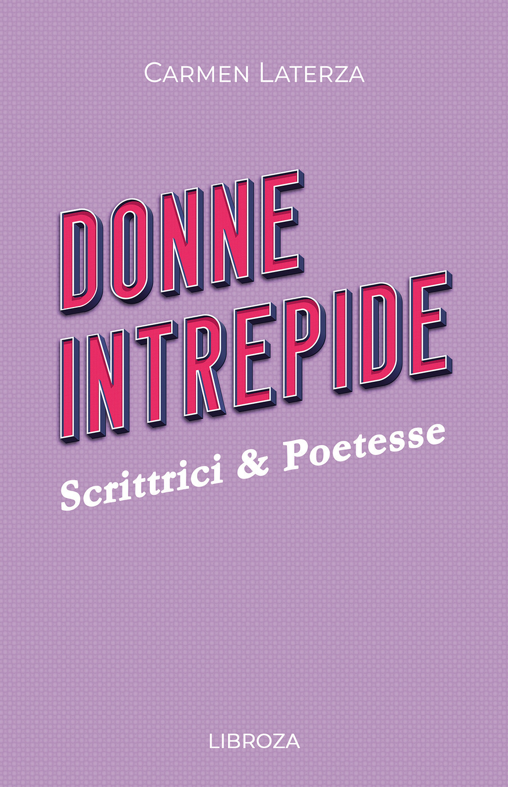 Libro Donne intrepide di Carmen Laterza - ean 9788833776880 - Passione Scrittore selfpublishing