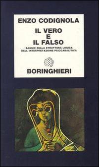 Libro vero e il falso. Saggio sulla struttura logica dell'interpretazione psicoanalitica di Enzo Codignola - ean 9788833900841 - Bollati Boringhieri