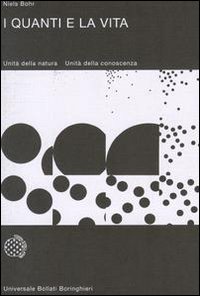 Libro quanti e la vita. Unità della natura. Unità della conoscenza di Niels Bohr - ean 9788833902579 - Bollati Boringhieri