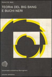Libro Teoria del big bang e buchi neri di Robert M. Wald - ean 9788833903651 - Bollati Boringhieri