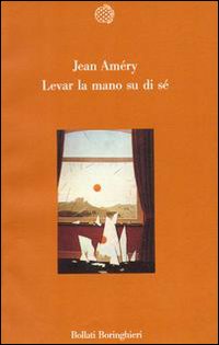 Libro Levar la mano su di sé di Jean Améry - ean 9788833905587 - Bollati Boringhieri