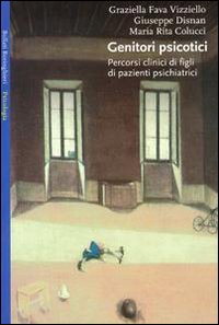 Libro Genitori psicotici di Graziella Fava Vizziello; Giuseppe Disnan; M. Rita Colucci - ean 9788833906041 - Bollati Boringhieri