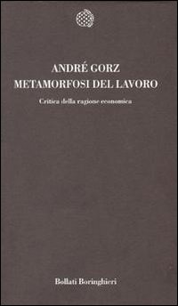 Libro Metamorfosi del lavoro. Critica della ragione economica di André Gorz - ean 9788833906461 - Bollati Boringhieri
