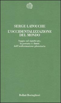 Libro occidentalizzazione del mondo di Serge Latouche - ean 9788833906553 - Bollati Boringhieri