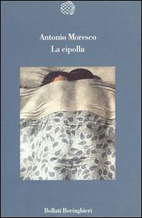 Libro cipolla di Antonio Moresco - ean 9788833908984 - Bollati Boringhieri