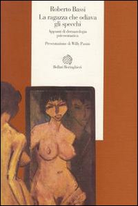Libro ragazza che odiava gli specchi. Appunti di dermatologia psicosomatica di Roberto Bassi - ean 9788833910086 - Bollati Boringhieri