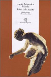 Libro fiori della mente. I rimedi di Bach nella pratica clinica di M. Antonietta Balzola - ean 9788833910420 - Bollati Boringhieri