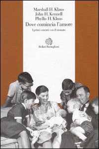 Libro Dove comincia l'amore. I primi contatti con il neonato di H. Marshall Klaus; Phyllis H. Klaus; John H. Kennell - ean 9788833910635 - Bollati Boringhieri
