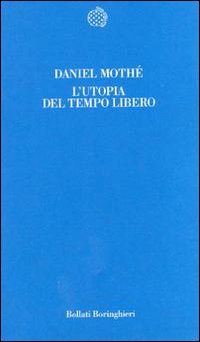 Libro utopia del tempo libero di Daniel Mothé - ean 9788833910734 - Bollati Boringhieri