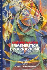 Libro Ermeneutica e narrazione. Un percorso tra psichiatria e psicoanalisi di Giuseppe Martini - ean 9788833910758 - Bollati Boringhieri