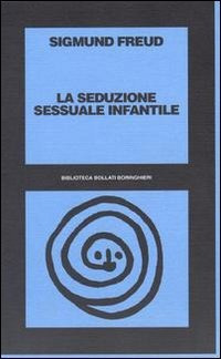 Libro seduzione sessuale infantile di Sigmund Freud - ean 9788833910864 - Bollati Boringhieri