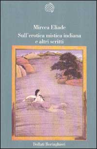 Libro Sull'erotica mistica indiana e altri scritti di Mircea Eliade - ean 9788833910956 - Bollati Boringhieri
