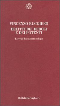 Libro Delitti dei deboli e dei potenti. Esercizi di anticriminologia di Vincenzo Ruggiero - ean 9788833911458 - Bollati Boringhieri
