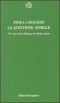 Libro questione animale. Per una teoria allargata dei diritti umani di Paola Cavalieri - ean 9788833911601 - Bollati Boringhieri