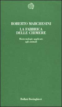Libro fabbrica delle chimere. Biotecnologie applicate agli animali di Roberto Marchesini - ean 9788833911977 - Bollati Boringhieri