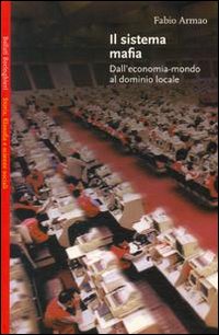 Libro sistema mafia. Dall'economia-mondo al dominio locale di Fabio Armao - ean 9788833912127 - Bollati Boringhieri