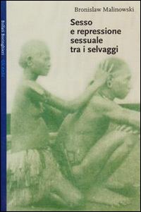 Libro Sesso e repressione sessuale tra i selvaggi di Bronislaw Malinowski - ean 9788833912387 - Bollati Boringhieri