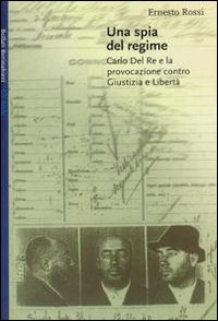 Libro spia del regime. Carlo Del Re e la provocazione contro Giustizia e Libertà di Ernesto Rossi - ean 9788833912394 - Bollati Boringhieri