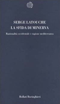 Libro sfida di Minerva. Razionalità occidentale e ragione mediterranea di Serge Latouche - ean 9788833912516 - Bollati Boringhieri