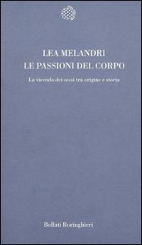 Libro passioni del corpo. La vicenda dei sessi tra origine e storia di Lea Melandri - ean 9788833913001 - Bollati Boringhieri