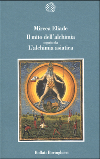 Libro mito dell'alchimia. Seguito da «L'alchimia asiatica» di Mircea Eliade - ean 9788833913094 - Bollati Boringhieri