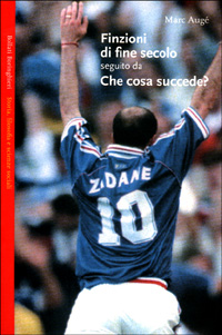 Libro Finzioni di fine secolo. Che cosa succede? di Marc Augé - ean 9788833913193 - Bollati Boringhieri