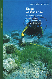 Libro alga «assassina». Caulerpa taxifolia: un attentato alla biodiversità del Mediterraneo di Alexandre Meinesz - ean 9788833913384 - Bollati Boringhieri