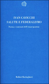 Libro Salute e federalismo. Forma e contenuti dell'emancipazione di Ivan Cavicchi - ean 9788833913520 - Bollati Boringhieri