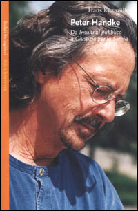 Libro Peter Handke. Da «Insulti al pubblico» a «Giustizia per la Serbia» di Hans Kitzmüller - ean 9788833913582 - Bollati Boringhieri