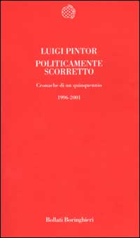 Libro Politicamente scorretto. Cronache di un quinquennio 1996-2001 di Luigi Pintor - ean 9788833913667 - Bollati Boringhieri