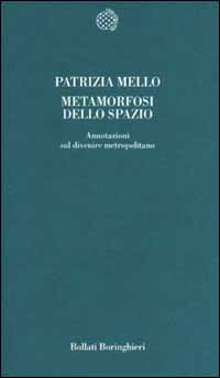 Libro Metamorfosi dello spazio. Annotazioni sul divenire metropolitano di Patrizia Mello - ean 9788833913735 - Bollati Boringhieri