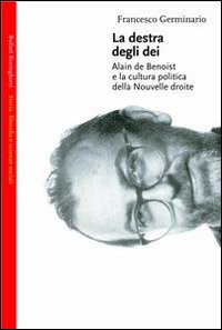 Libro destra degli dei. Alain de Benoist e la cultura politica della nouvelle droite di Francesco Germinario - ean 9788833913759 - Bollati Boringhieri