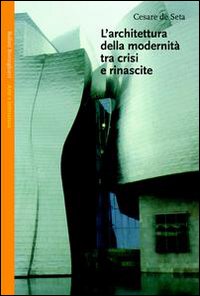 Libro architettura della modernità tra crisi e rinascite di Cesare De Seta - ean 9788833913858 - Bollati Boringhieri