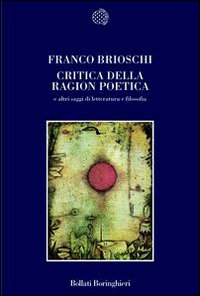 Libro Critica della ragion poetica e altri saggi di letteratura e filosofia di Franco Brioschi - ean 9788833913865 - Bollati Boringhieri