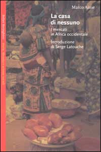 Libro casa di nessuno. I mercati in Africa occidentale di Marco Aime - ean 9788833913889 - Bollati Boringhieri